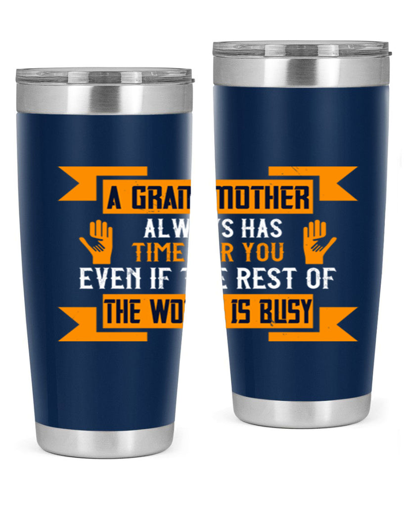 A grandmother always has time for you even if the rest of the world is busy 56#- grandma - nana- Tumbler