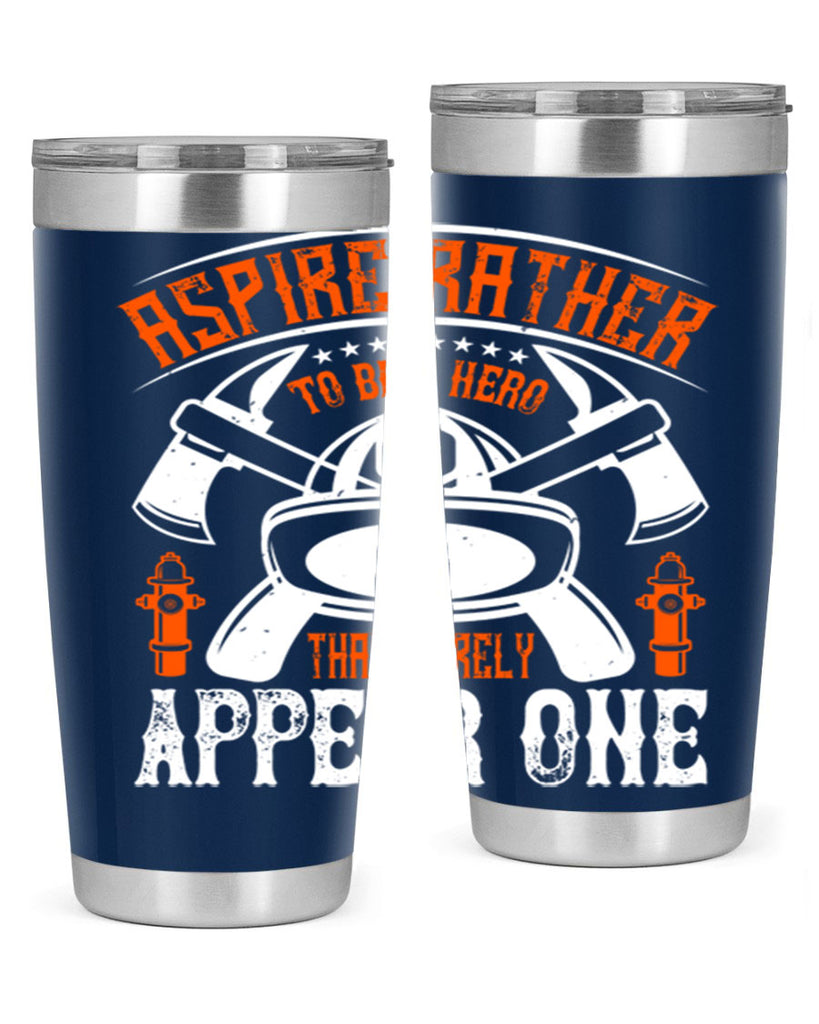 Aspire rather to be a hero than merely appear one Style 91#- fire fighter- tumbler