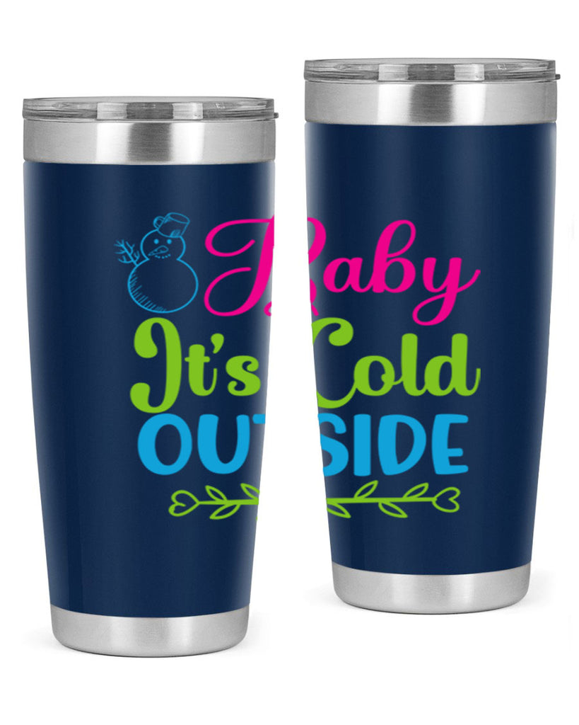 Baby Its Cold Outside 18#- winter- Tumbler