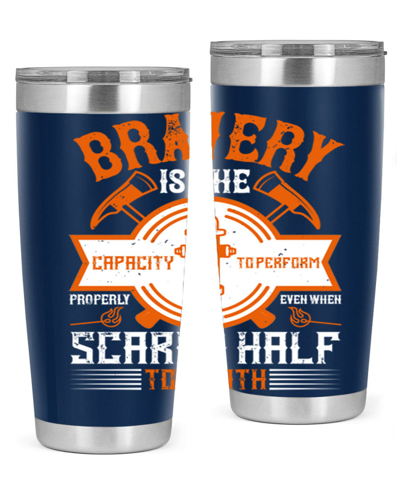 Bravery is the capacity to perform properly even when scared half to death Style 88#- fire fighter- tumbler