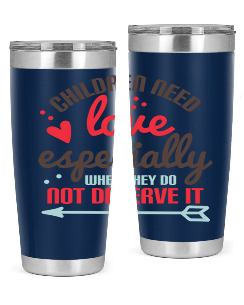 Children need love especially when they do not deserve it Style 43#- baby- Tumbler
