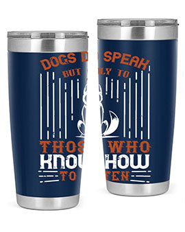Dogs Do Speak But Only To Those Who Know How to Listen Style 213#- dog- Tumbler