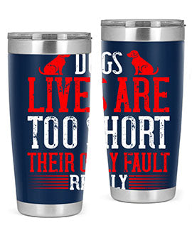 Dogs lives are too short Their only fault really Style 206#- dog- Tumbler