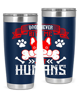 Dogs never bite me Just humans Style 211#- dog- Tumbler