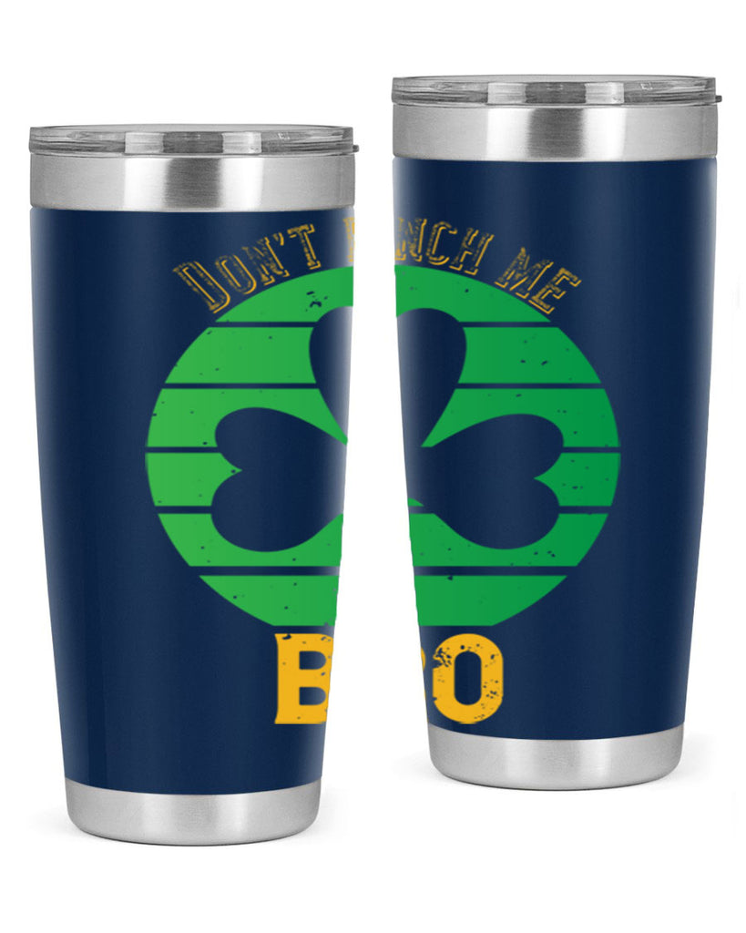 Dont pinch me bro Style 139#- St Patricks Day- Tumbler