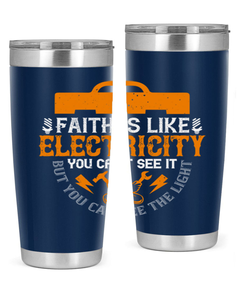 Faith is like electricity You cant see it but you can see the light Style 41#- electrician- tumbler