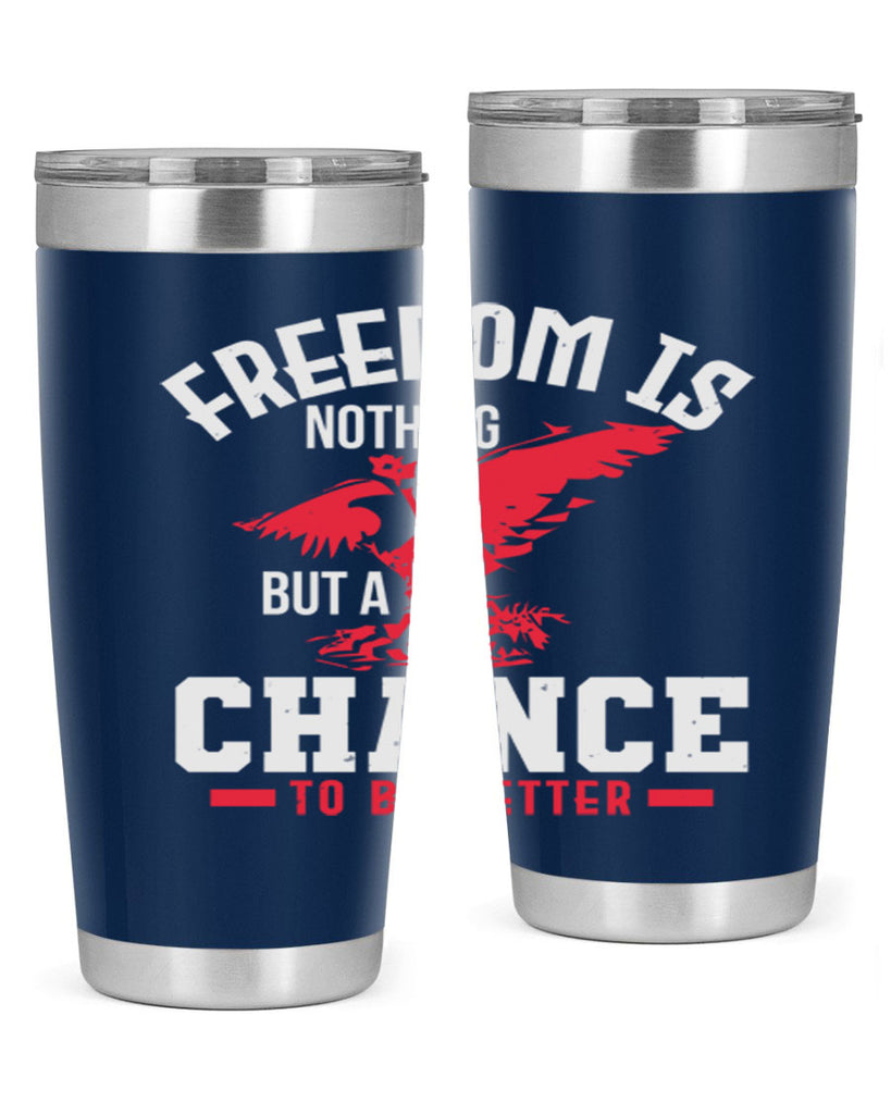 Freedom is nothing but a chance to be Style 83#- Fourt Of July- Tumbler