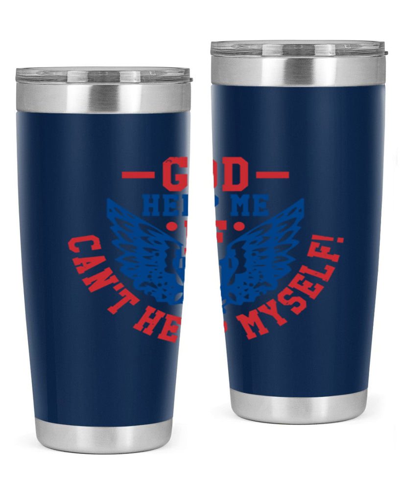 God help me if i cant help myself Style 12#- Fourt Of July- Tumbler