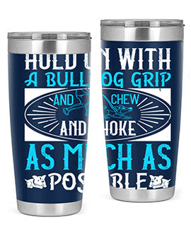 Hold on with a bulldog grip and chew and choke as much as possible Style 44#- dog- Tumbler
