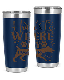 Home Is Where My Dogs Are Style 84#- dog- Tumbler