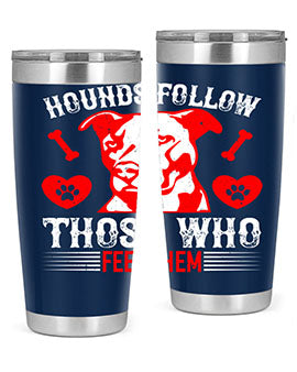 Hounds follow those who feed them Style 196#- dog- Tumbler