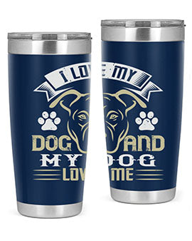 I Love My Dog and my Dog Loves me Style 191#- dog- Tumbler