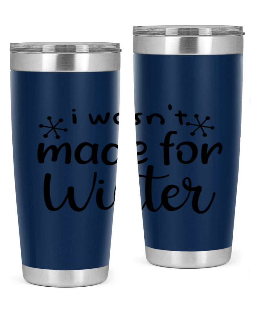 I Wasnt Made For Winter 250#- winter- Tumbler