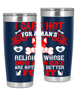 I care not for a man’s religion whose dog and cat are not the better for it Style 195#- dog- Tumbler