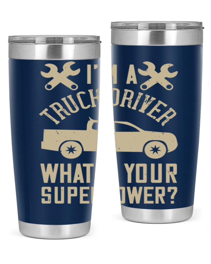 IM A TRUCK DRIVER WHATS YOUR SUPERPOWER Style 38#- truck driver- tumbler