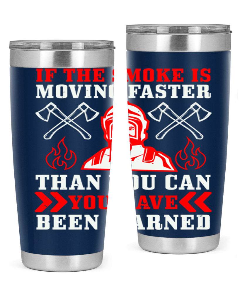 If the smoke is moving faster than you can you have been warned Style 60#- fire fighter- tumbler