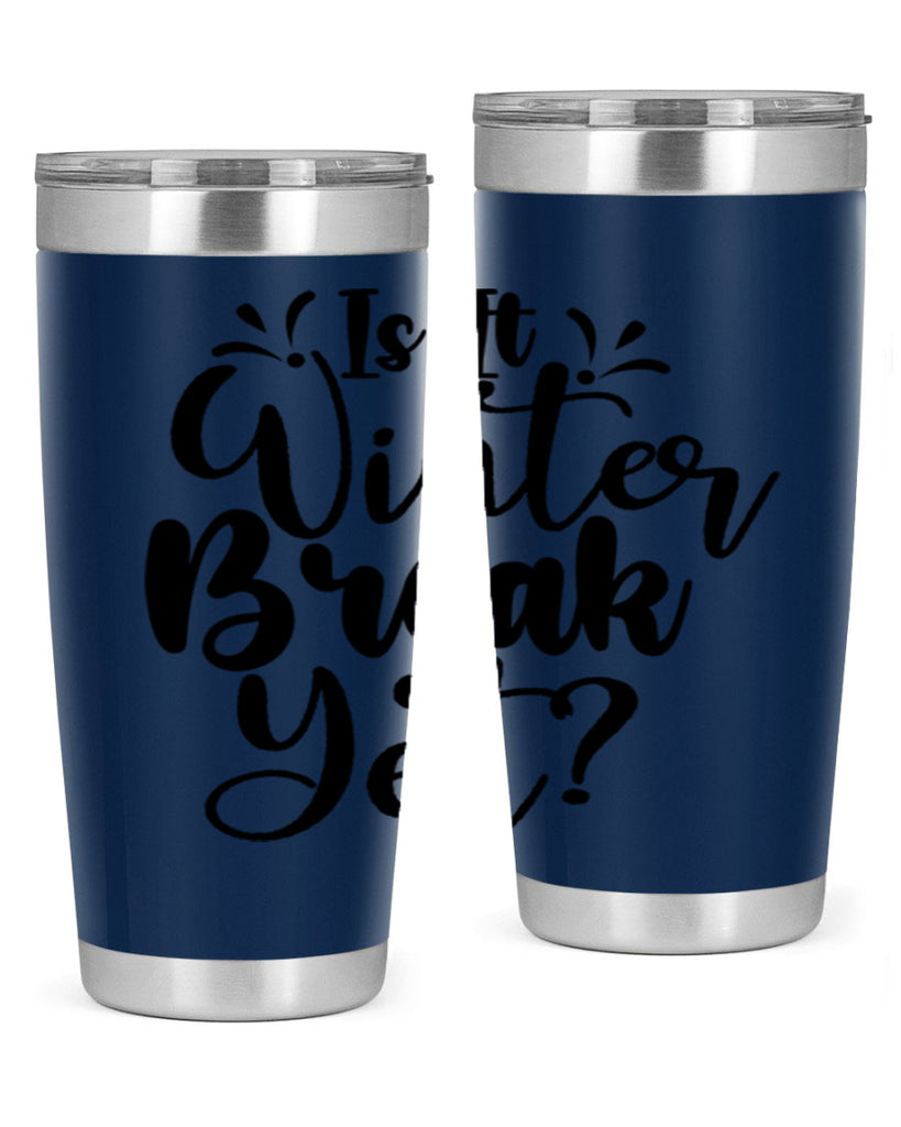 Is It Winter Break Yet 251#- winter- Tumbler
