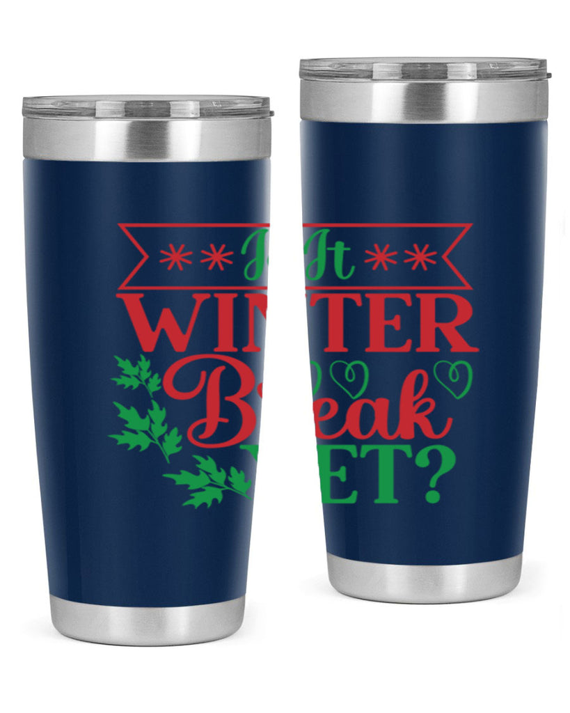 Is It Winter Break Yet 253#- winter- Tumbler