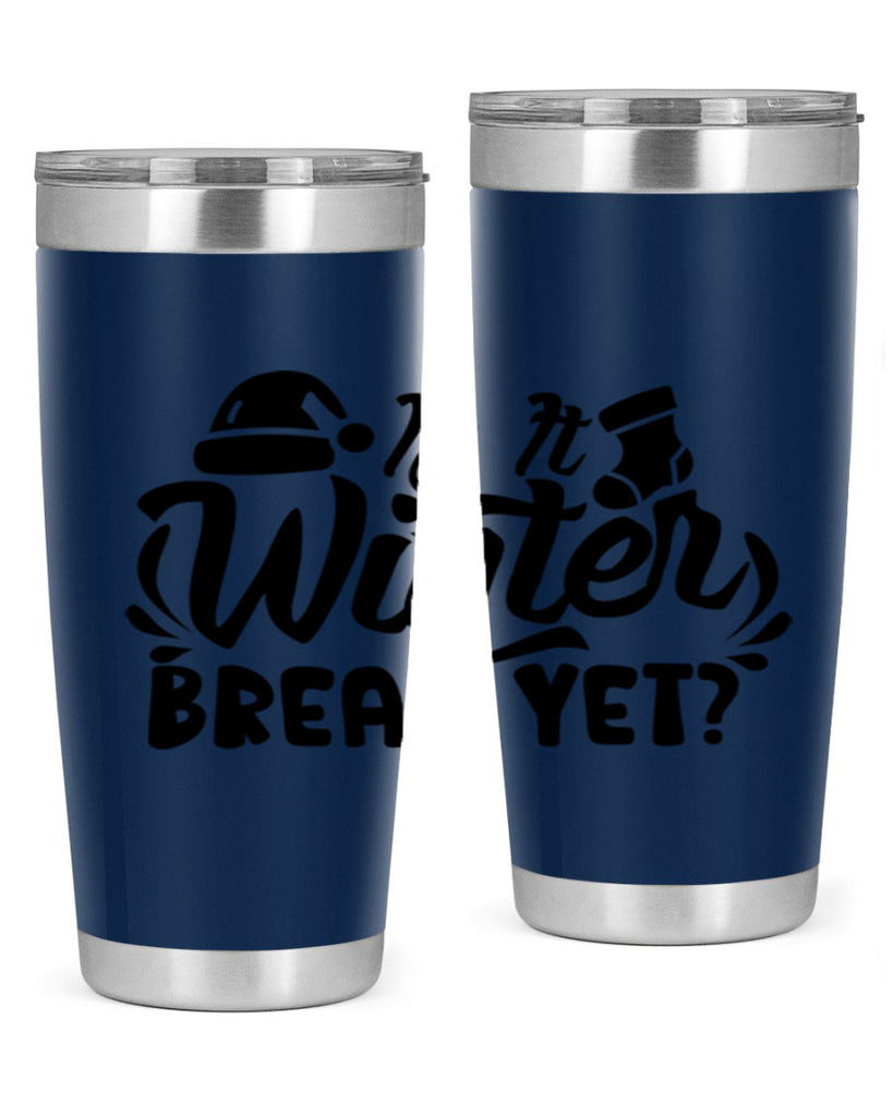 Is It Winter Break Yet 254#- winter- Tumbler