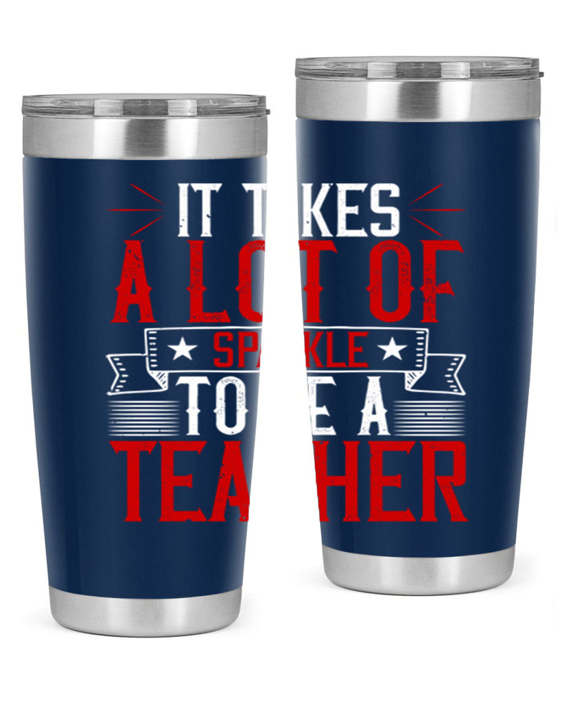 It Takes A Lot Of Sparkle To Be A Teacher Style 97#- teacher- tumbler