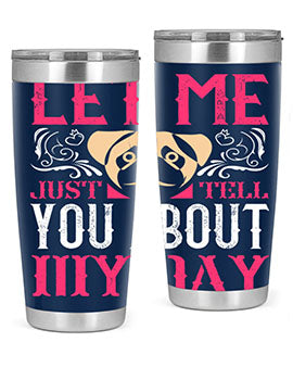 Let Me Just Tell You About My Day Style 34#- dog- Tumbler