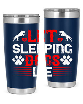 Let sleeping dogs lie Style 182#- dog- Tumbler