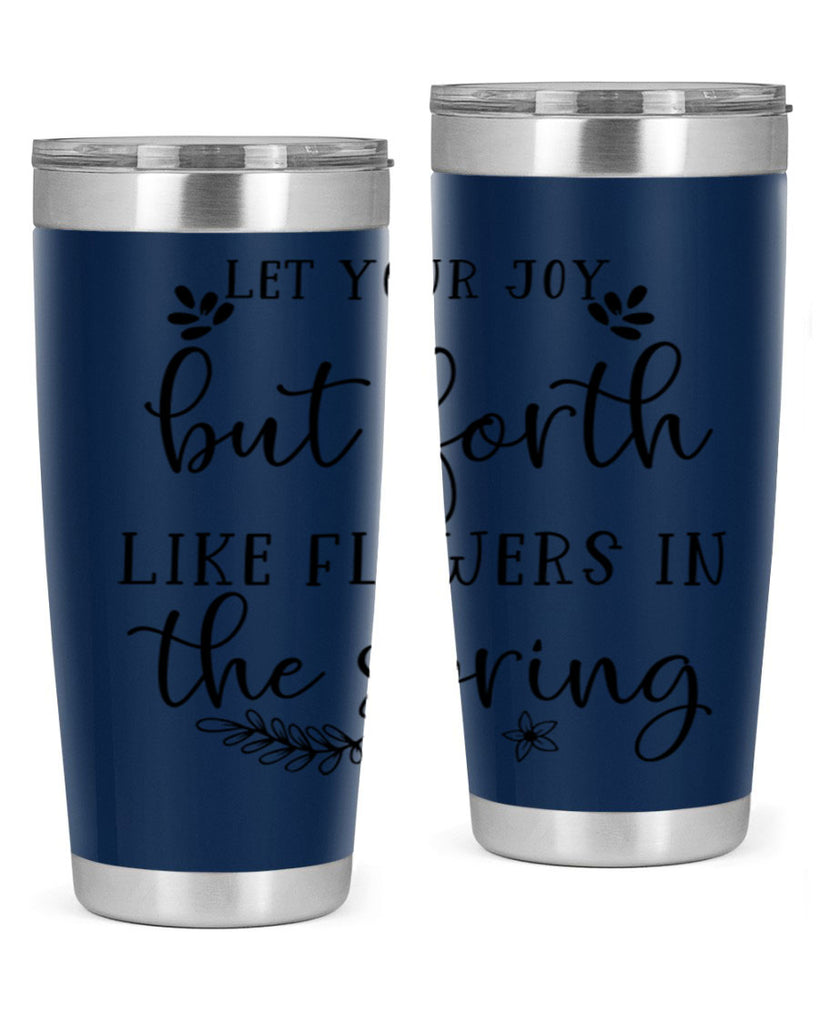 Let your joy but forth 296#- spring- Tumbler