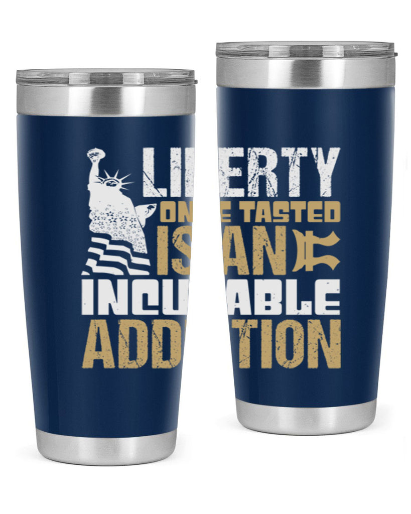 Liberty once tasted is an incurable addition Style 35#- Fourt Of July- Tumbler