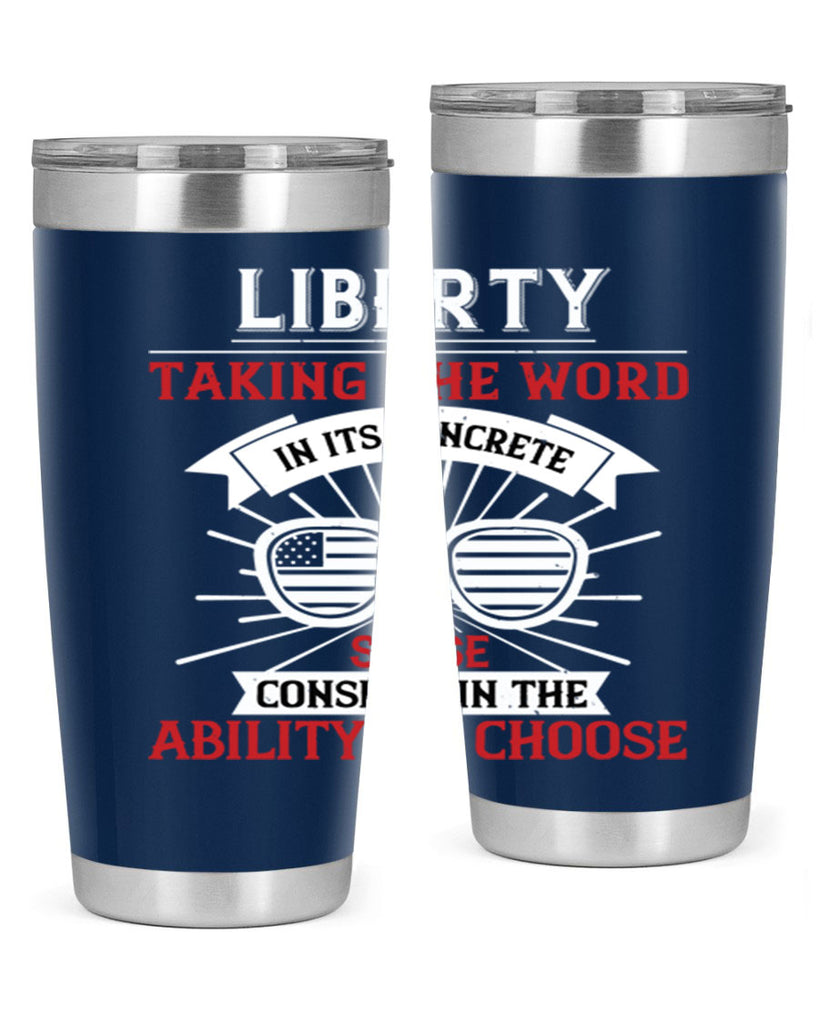 Liberty taking the word in its concrete sense consists in the ability to choose Style 131#- Fourt Of July- Tumbler