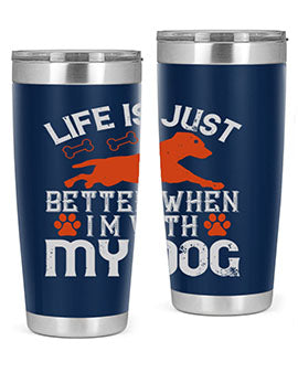 Life is Just better when im with my dog Style 171#- dog- Tumbler