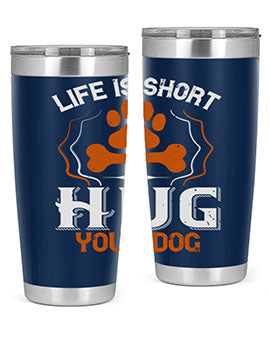 Life is Short Hug your Dog Style 169#- dog- Tumbler