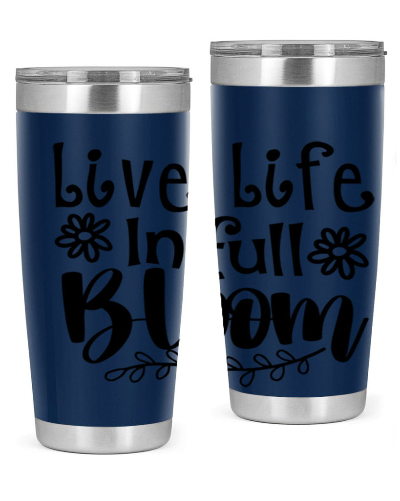 Live life in full bloom 306#- spring- Tumbler