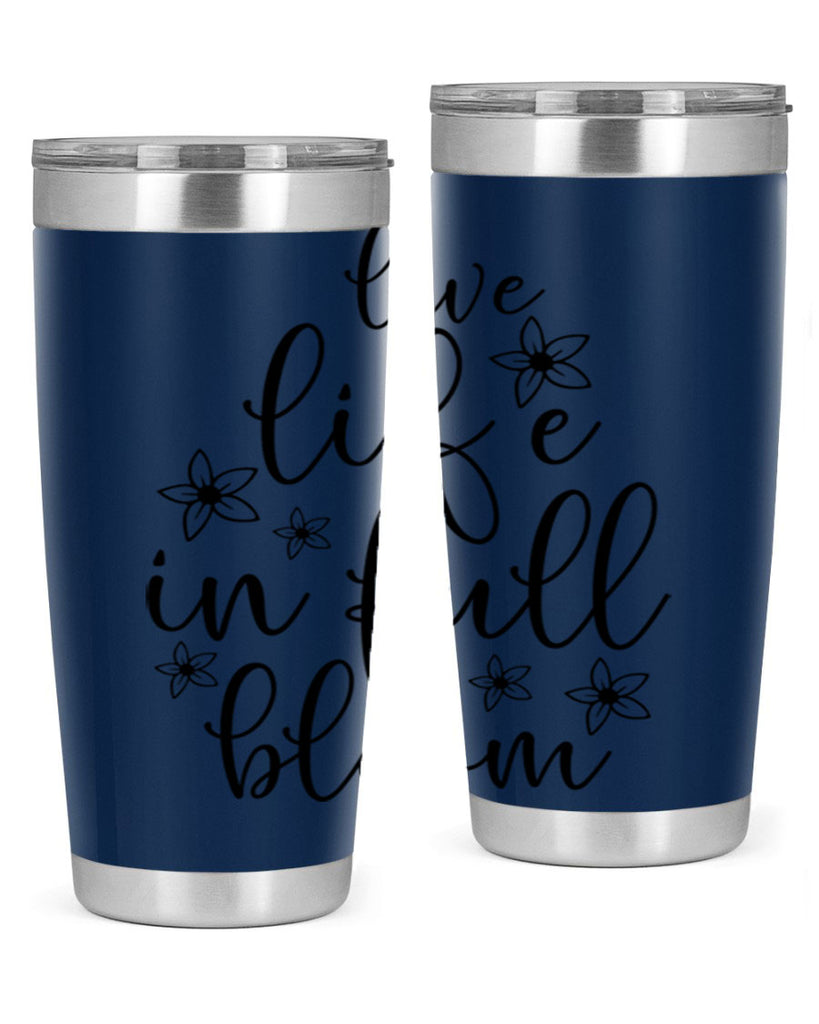 Live life in full bloom 308#- spring- Tumbler