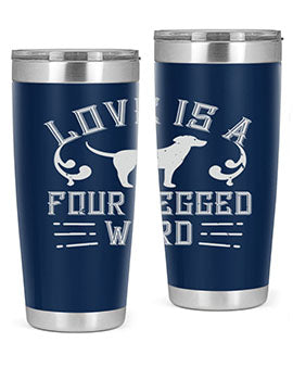 Love Is A Four Legged Word Style 163#- dog- Tumbler