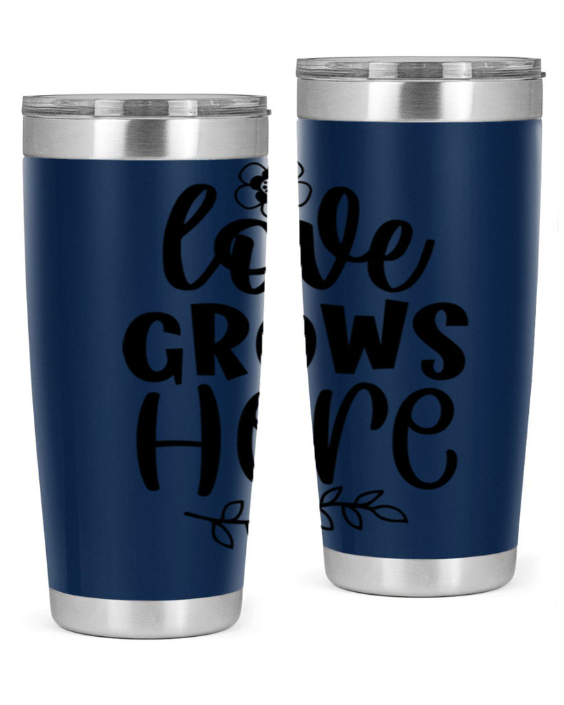 Love grows here  335#- spring- Tumbler