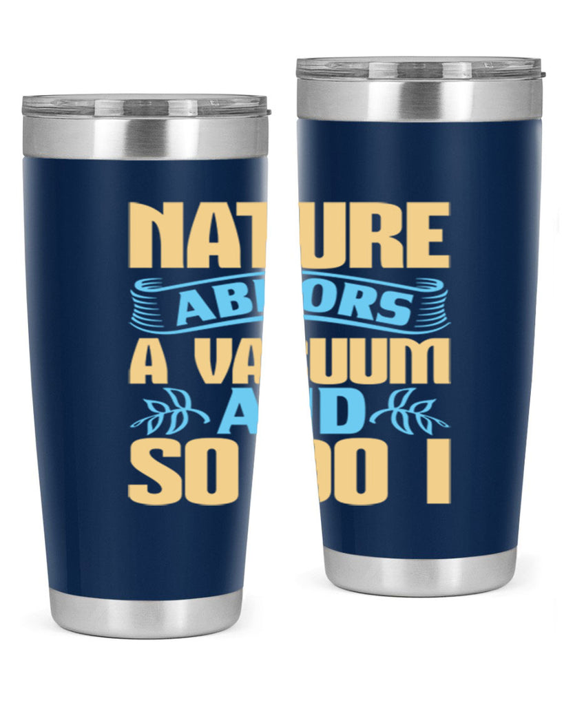 Nature abhors a vacuum and so do I Style 23#- cleaner- tumbler