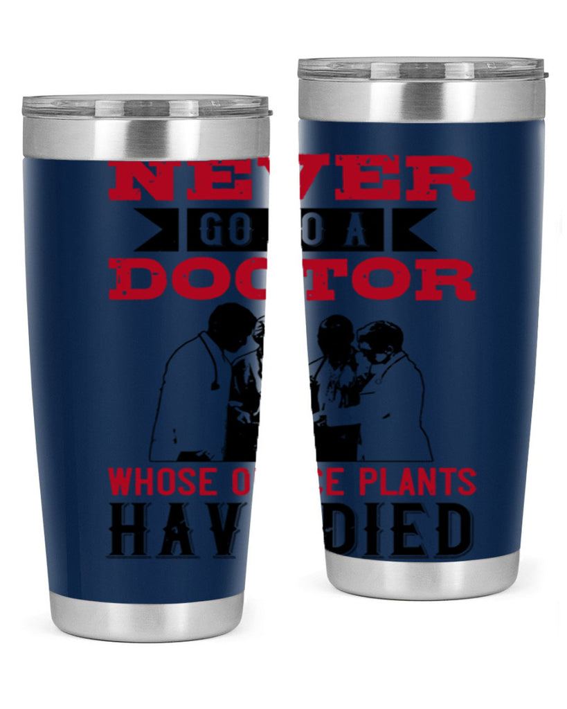 Never go to a doctor whose office plants have died Style 32#- medical- tumbler