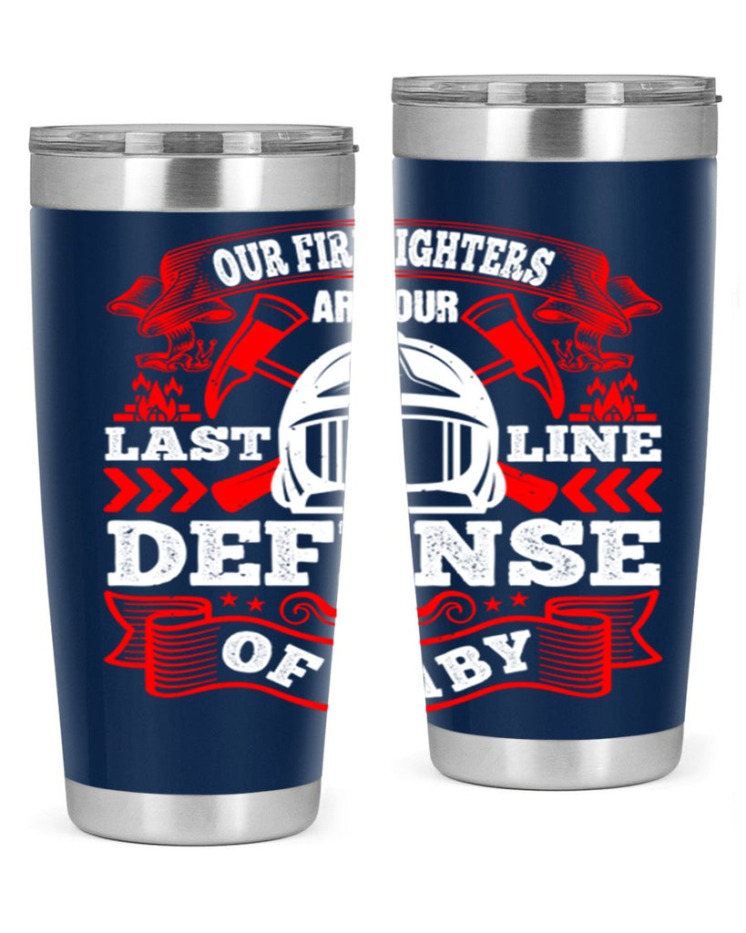Our firefighters are our last line of defense baby Style 44#- fire fighter- tumbler