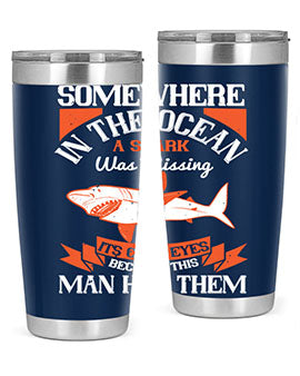 Somewhere in the ocean a shark was missing its cold eyes because this man had them Style 20#- shark  fish- Tumbler