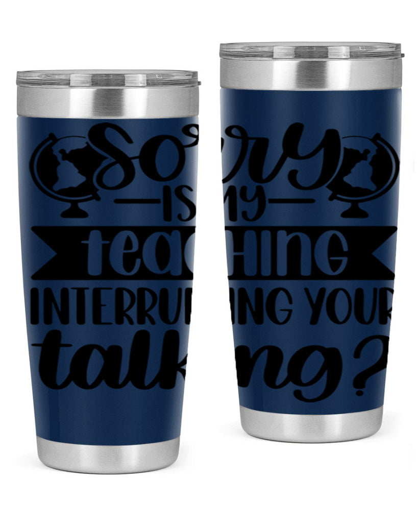 Sorry Is My Teaching Style 56#- teacher- tumbler