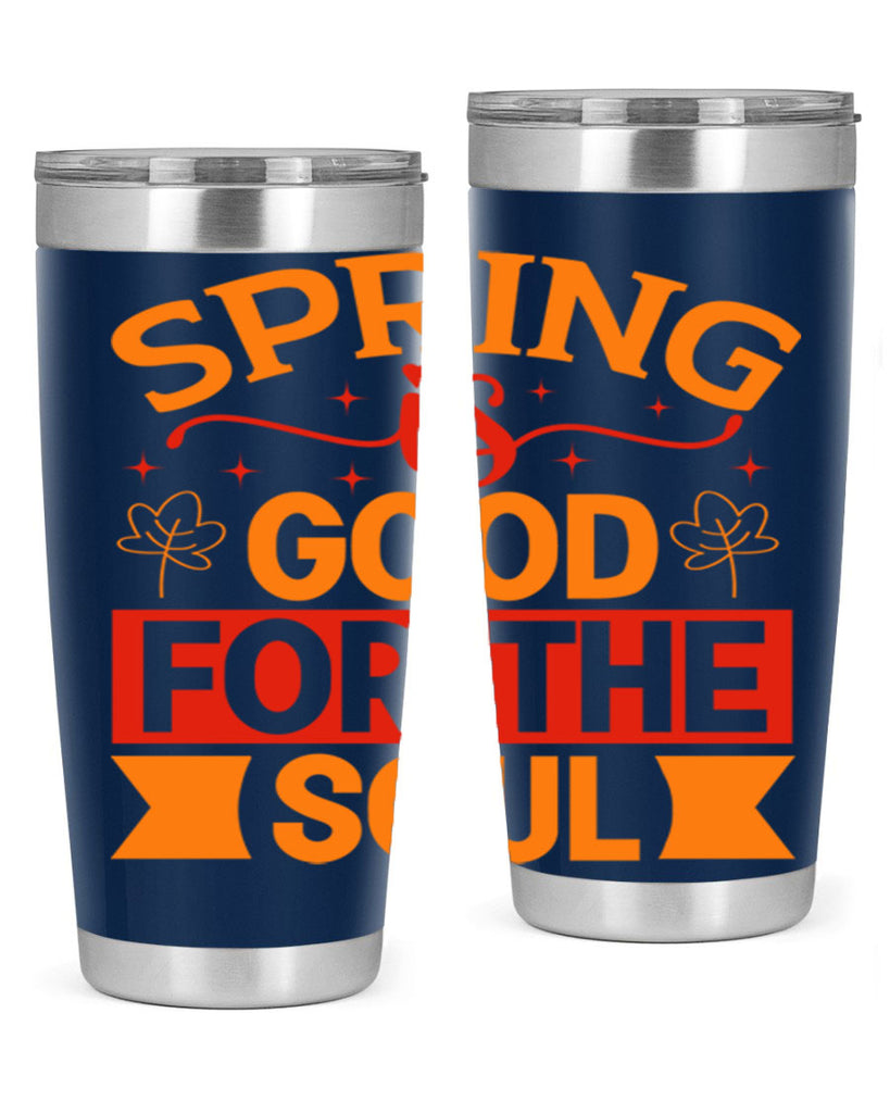 Spring is good for the soul 439#- spring- Tumbler