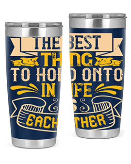The best thing to hold onto in life is each other Style 22#- dog- Tumbler