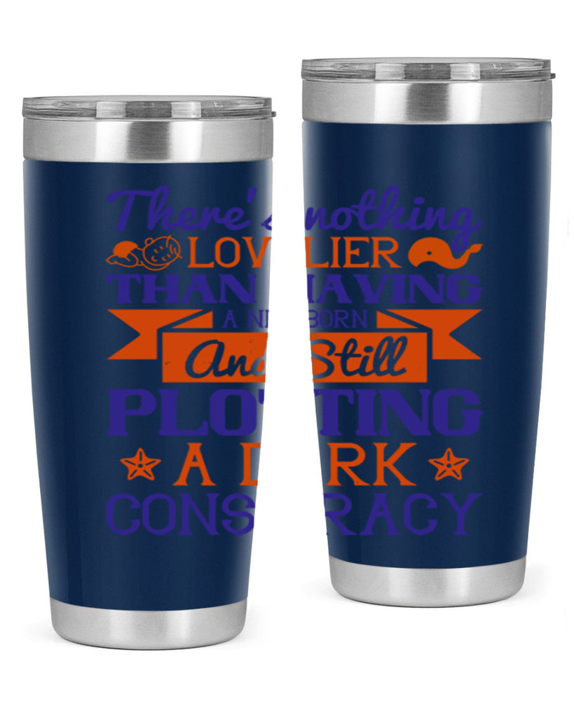 There’s nothing lovelier than having a newborn and still plotting a dark conspiracy Style 4#- baby- tumbler