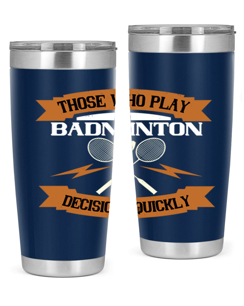 Those who play badminton well take decisions 1792#- badminton- Tumbler