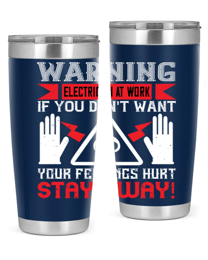 Warning electrician at work if you dont want your feelings hurt stay away Style 5#- electrician- tumbler