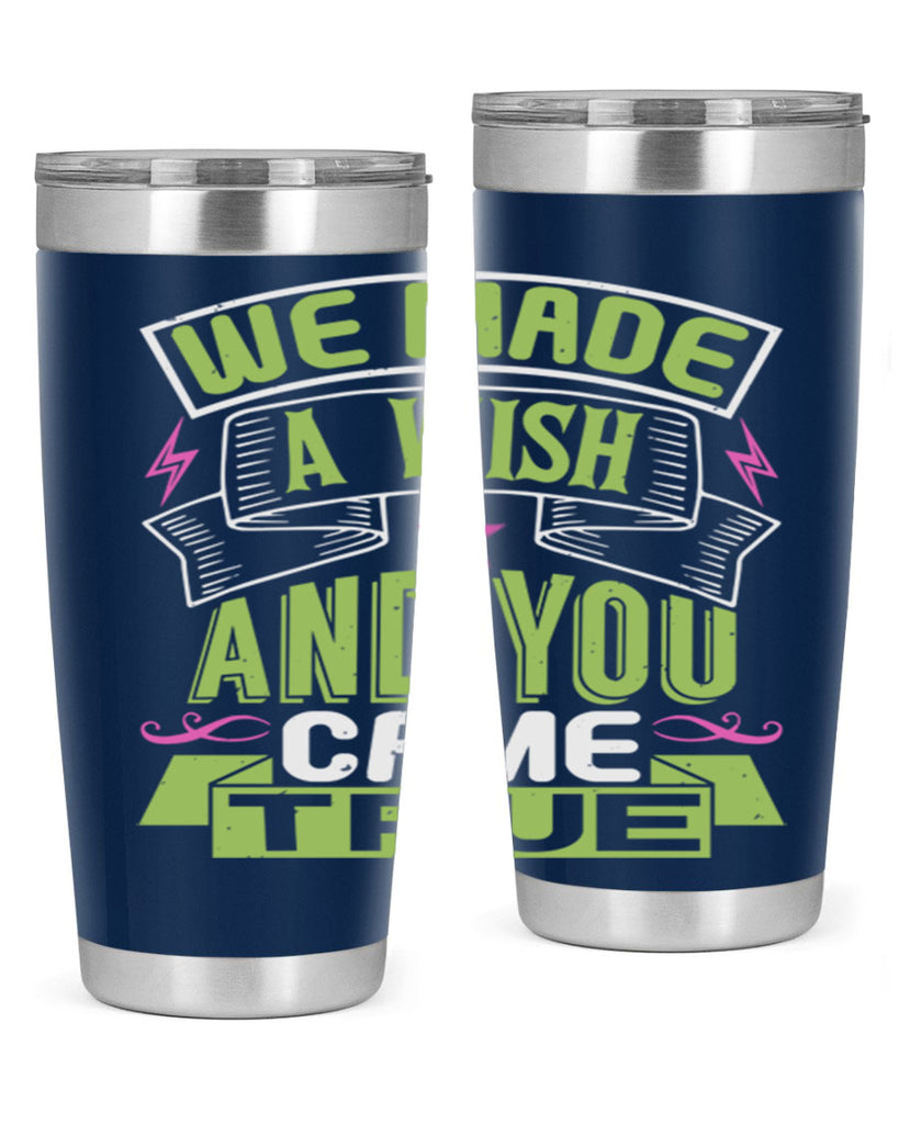 We made a wish and you came true Style 165#- baby- tumbler