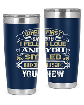 When I first saw you I fell in love and you smiled because you knew Style 12#- pig- Tumbler