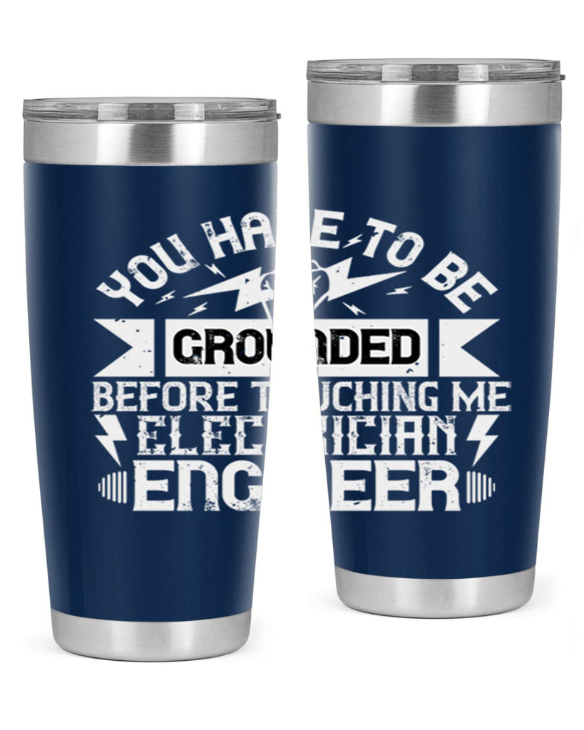 You have to be grounded before touching me electrician engineer Style 1#- electrician- tumbler