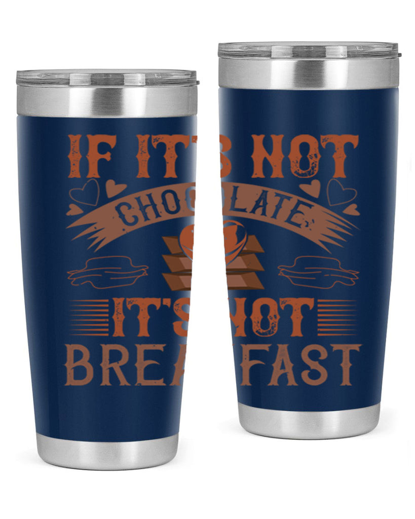 “if its not chocolate its not breakfast 7#- chocolate- Tumbler