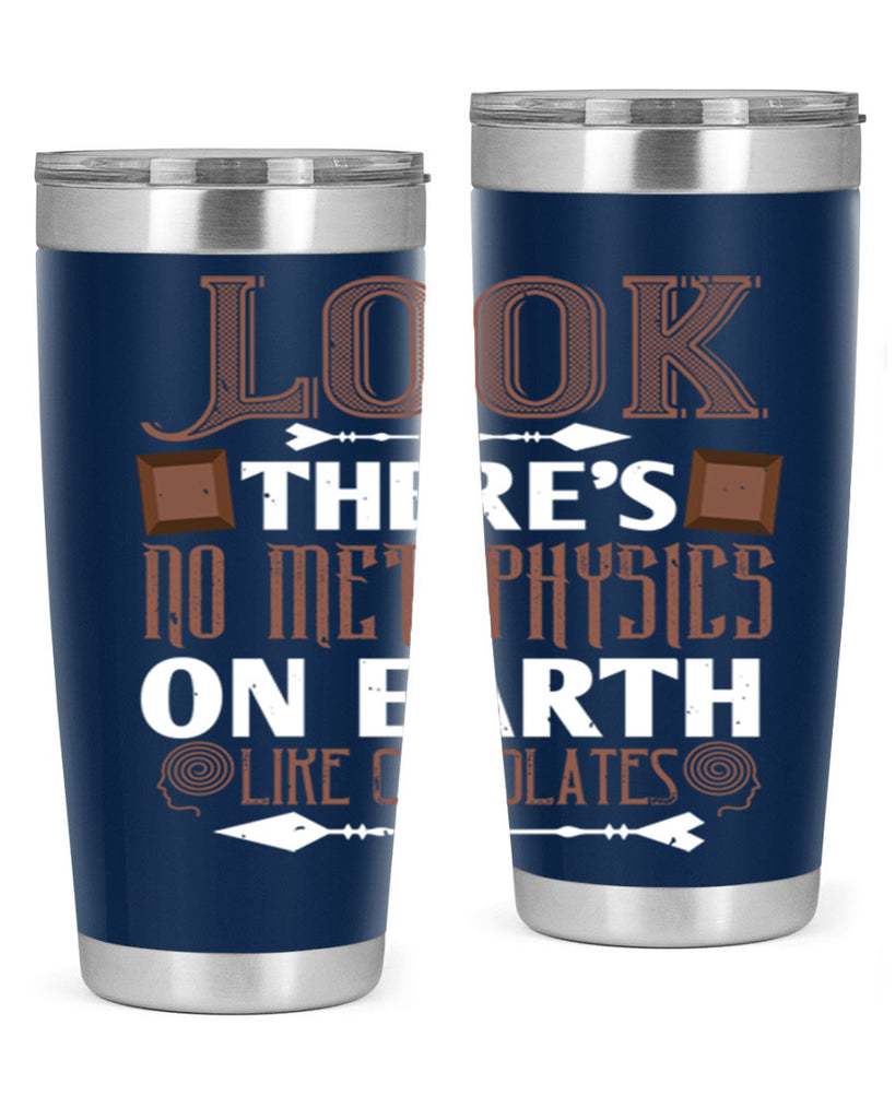 “look theres no metaphysics on earth like chocolates” 5#- chocolate- Tumbler
